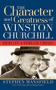 Character and Greatness of Winston Churchill: Hero in a Time of Crisis: Hero in Time of Crisis (en Inglés)