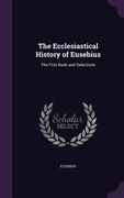 The Ecclesiastical History of Eusebius: The First Book and Selections (en Inglés)