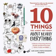 10 Things You Might Not Know about Nearly Everything: A Collection of Fascinating Historical, Scientific and Cultural Trivia about People, Places and (en Inglés)