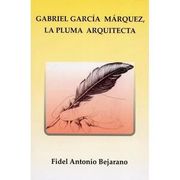 Gabriel Garcia Marquez la Pluma Arquitecta