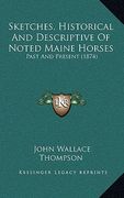 sketches, historical and descriptive of noted maine horses: past and present (1874)