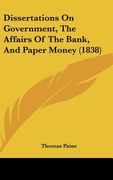 dissertations on government, the affairs of the bank, and paper money (1838)