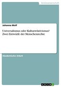 Universalismus Oder Kulturrelativismus Zwei Entwrfe der Menschenrechte (in German)