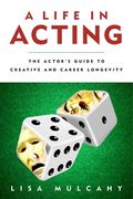 A Life in Acting: The Actor's Guide to Creative and Career Longevity (en Inglés)