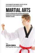 Selbstgemachte Proteinriegel-Rezepte fur ein beschleunigtes Muskelwachstum im Martial Arts: Steigere auf naturliche Weise dein Muskelwachstum und ... langer fokussiert zu bleiben (German Edition)