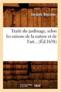 Traité Du Jardinage, Selon Les Raisons de la Nature Et de l'Art (Éd.1638) (en Francés)