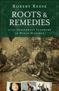 Roots & Remedies of the Dependency Syndrome in World Missions (en Inglés)