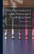 The Psychology and Pedagogy of Reading: With a Review of the History of Reading and Writing and of Methods, Texts, and Hygiene in Reading (en Inglés)