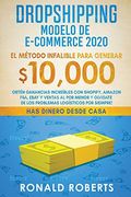 Dropshipping Modelo de E-Commerce 2020: Obtén Ganancias Increíbles con Shopify, Amazon Fba, Ebay y Ventas al por Menor y Olvidate de los Problemas Logísticos por Siempre! (Has Dinero Desde Casa)