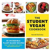 The Student Vegan Cookbook: 85 Incredible Plant-Based Recipes That are Cheap, Fast, Easy, and Super-Healthy (en Inglés)