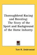 thoroughbred racing and breeding: the story of the sport and background of the horse industry