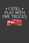 I Still Play With Firetrucks: Retired Firefighter Gift (en Inglés)