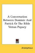 a conversation between dominie and patrick or the bible versus papacy (en Inglés)