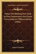 Ueber Die Bildung Des Torfs In Den Emsmooren Aus Deren Unveranderter Pflanzendecke (1846) (en Alemán)