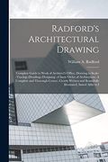 Radford's Architectural Drawing: Complete Guide to Work of Architect's Office, Drawing to Scale--Tracing--Detailing--Designing --Classic Order of. Beautifully Illustrated; Suited Alike to i (en Inglés)
