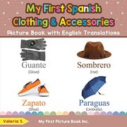 My First Spanish Clothing & Accessories Picture Book With English Translations: Bilingual Early Learning & Easy Teaching Spanish Books for Kids (Teach & Learn Basic Spanish Words for Children) (en Inglés)
