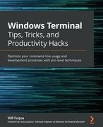 Windows Terminal Tips, Tricks, and Productivity Hacks: Optimize your command-line usage and development processes with pro-level techniques (en Inglés)