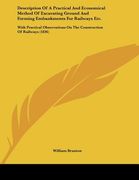 description of a practical and economical method of excavating ground and forming embankments for railways etc.: with practical observations on the co
