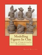 Modelling Figures In Clay.: Solid Christmas Figures. (Volume 1)