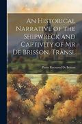 An Historical Narrative of the Shipwreck and Captivity of mr de Brisson. Transl (en Inglés)