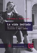 La Vida Imitada: Narrativa, Performance y Visualidad en Pedro Lemebel (in Spanish)