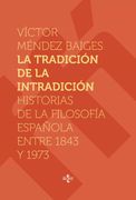 La Tradición de la Intradición: Historias de la Filosofía Española Entre 1843-1973