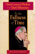 in the fullness of time: christ-centered wisdom for the third millennium
