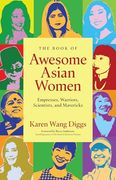 The Book of Awesome Asian Women: Empresses, Warriors, Scientists, and Mavericks (en Inglés)