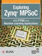 Exploring Zynq Mpsoc: With Pynq and Machine Learning Applications (en Inglés)