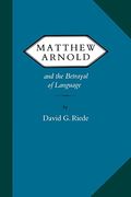 Matthew Arnold and the Betrayal of Language (Victorian Literature and Culture Series)