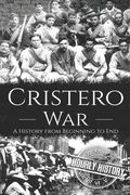 Cristero War: A History from Beginning to End (en Inglés)