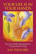 Your Life Is In Your Hands: Practical Palm Reading for Purposeful Living (en Inglés)