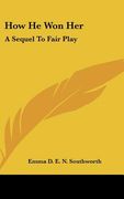 how he won her: a sequel to fair play (en Inglés)