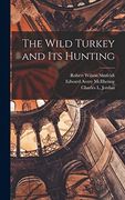 The Wild Turkey and its Hunting (en Inglés)