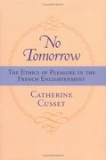 No Tomorrow: The Ethics of Pleasure in the French Enlightenment (en Inglés)