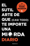 El Sutil Arte de Que (Casi Todo) Te Importe Una Mierda. Diario / The Subtle Art of Not Giving a F*ck (in Spanish)