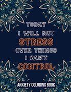 Today i Will not Stress Over Things i Can’T Control Anxiety Coloring Book: A Scripture Coloring Book for Adults & Teens, Relaxing & Creative art. Perforated Paper That Resists Bleed Through (en Inglés)