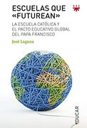 Escuelas que "Futurean". La Escuela Católica y el Pacto Educativo Global del Papa Francisco (in Spanish)
