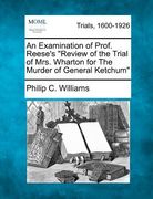 an examination of prof. reese's "review of the trial of mrs. wharton for the murder of general ketchum" (en Inglés)