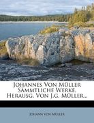 johannes von m ller s mmtliche werke, herausg. von j.g. m ller... (en Inglés)