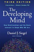 The Developing Mind: How Relationships and the Brain Interact to Shape who we are