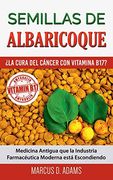 Semillas de Albaricoque -¿ La Cura del Cáncer con Vitamina B17? Medicina Antigua que la Industria Farmacéutica Moderna Está Escondiendo