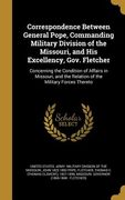 Correspondence Between General Pope, Commanding Military Division of the Missouri, and His Excellency, Gov. Fletcher: Concerning the Condition of Affa (en Inglés)