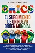 Brics: Un Análisis Profundo de las Cinco Potencias Emergentes - Brasil, Rusia, India, China y Sudáfrica - y su Impacto en el