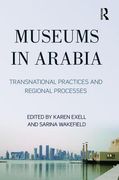 Museums in Arabia: Transnational Practices and Regional Processes (en Inglés)