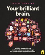 Your Brilliant Brain: A Playful Poke Around the Most Marvellous, Mysterious Thing in the Known Universe: Your Beautiful Brain (en Inglés)