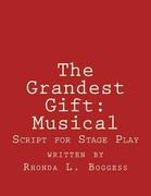 The Grandest Gift: Musical: Script for Stage Play (en Inglés)