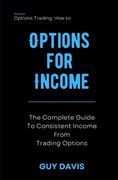 Options for Income: The Complete Guide To Consistent Income From Trading Options (en Inglés)