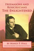 Freemasons and Rosicrucians - The Enlightened (en Inglés)
