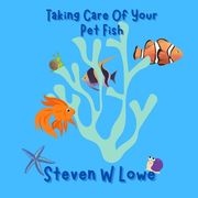 How To Take Care Of Your Pet Fish (en Inglés)